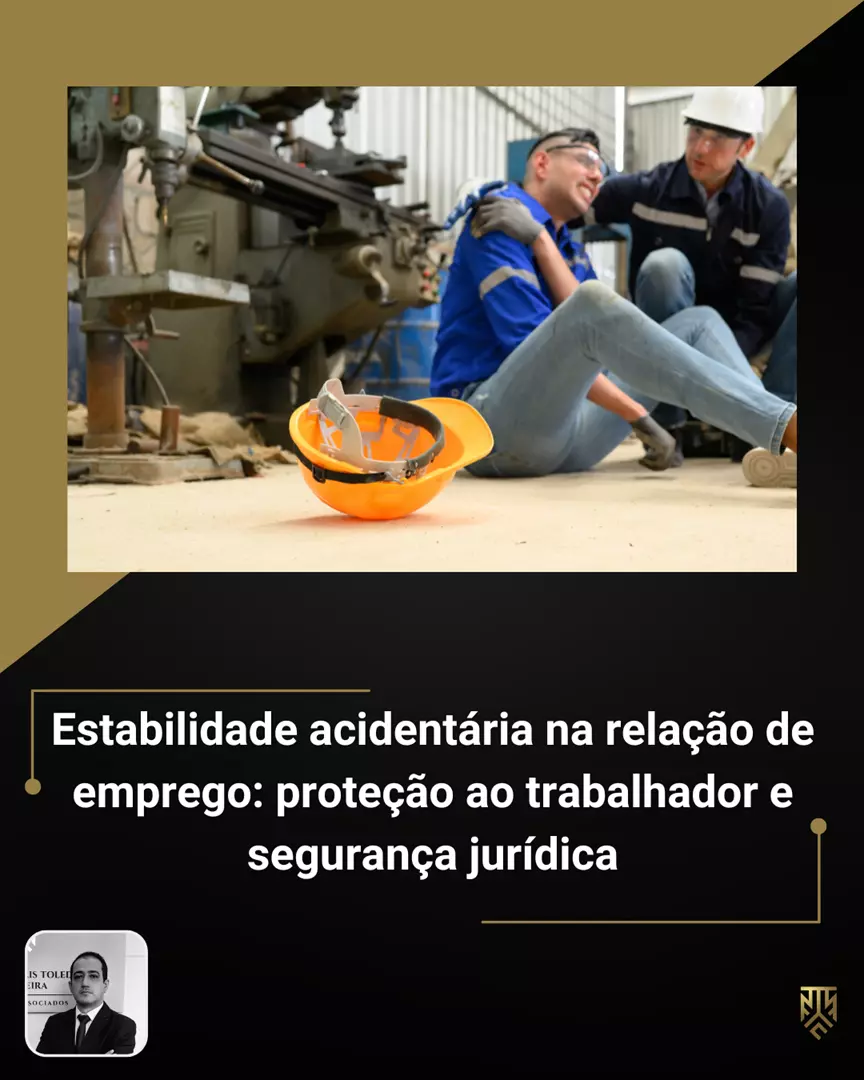 Estabilidade acidentária na relação de emprego: proteção ao trabalhador e segurança jurídica, por Daniel Toledo